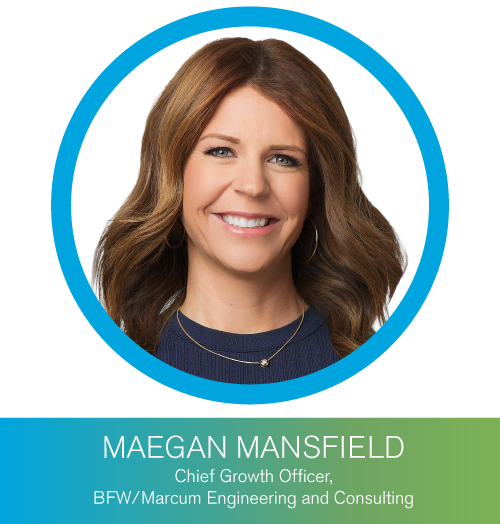 Maegan Mansfield, Chief Growth Officer, BFW/Marcum Engineering and Consulting